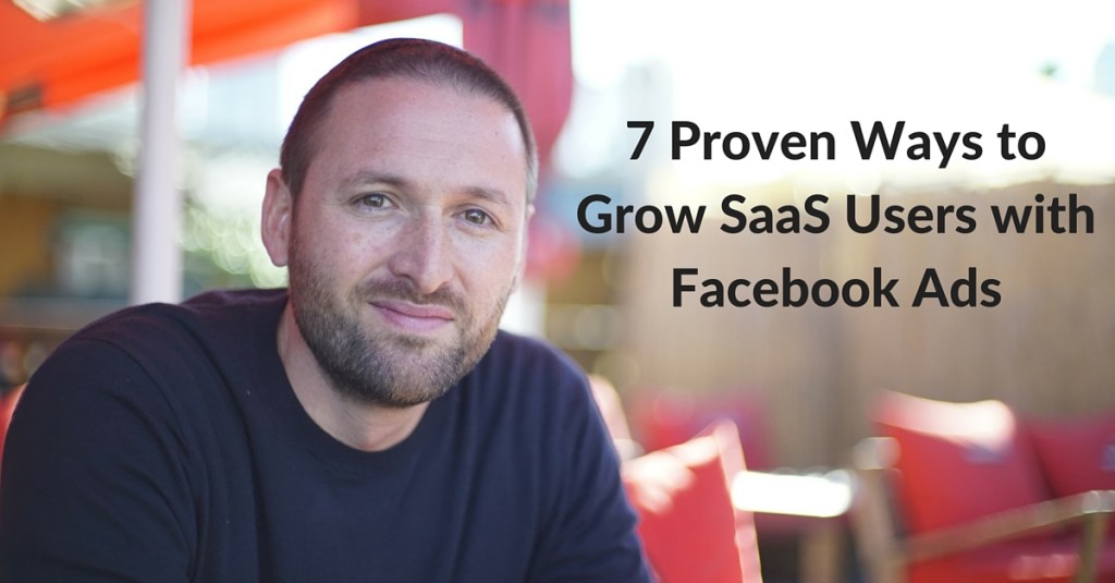 7 Proven Ways to Grow SaaS Users with Facebook Ads