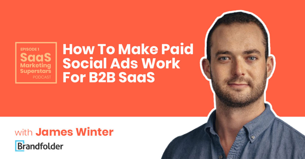 How To Make Paid Social Ads Work For B2B SaaS with James Winter