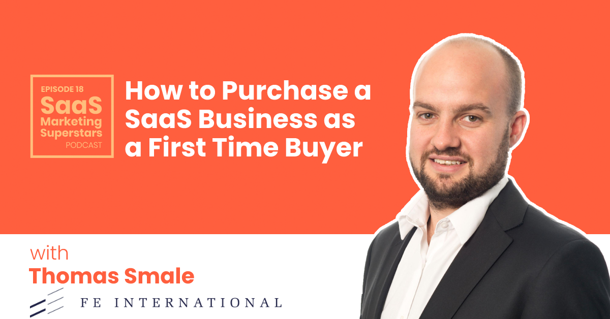 How to Purchase a SaaS Business as a First Time Buyer with Thomas Smale