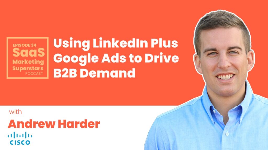 Using LinkedIn Plus Google Ads to Drive B2B Demand with Andrew Harder